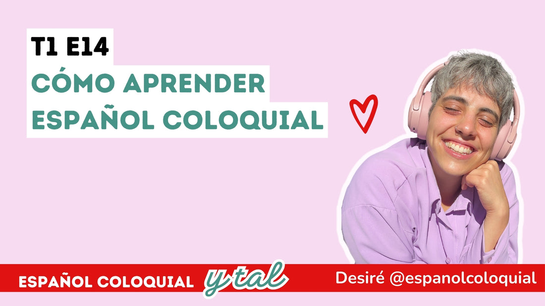 T1 E14: Cómo aprender español coloquial